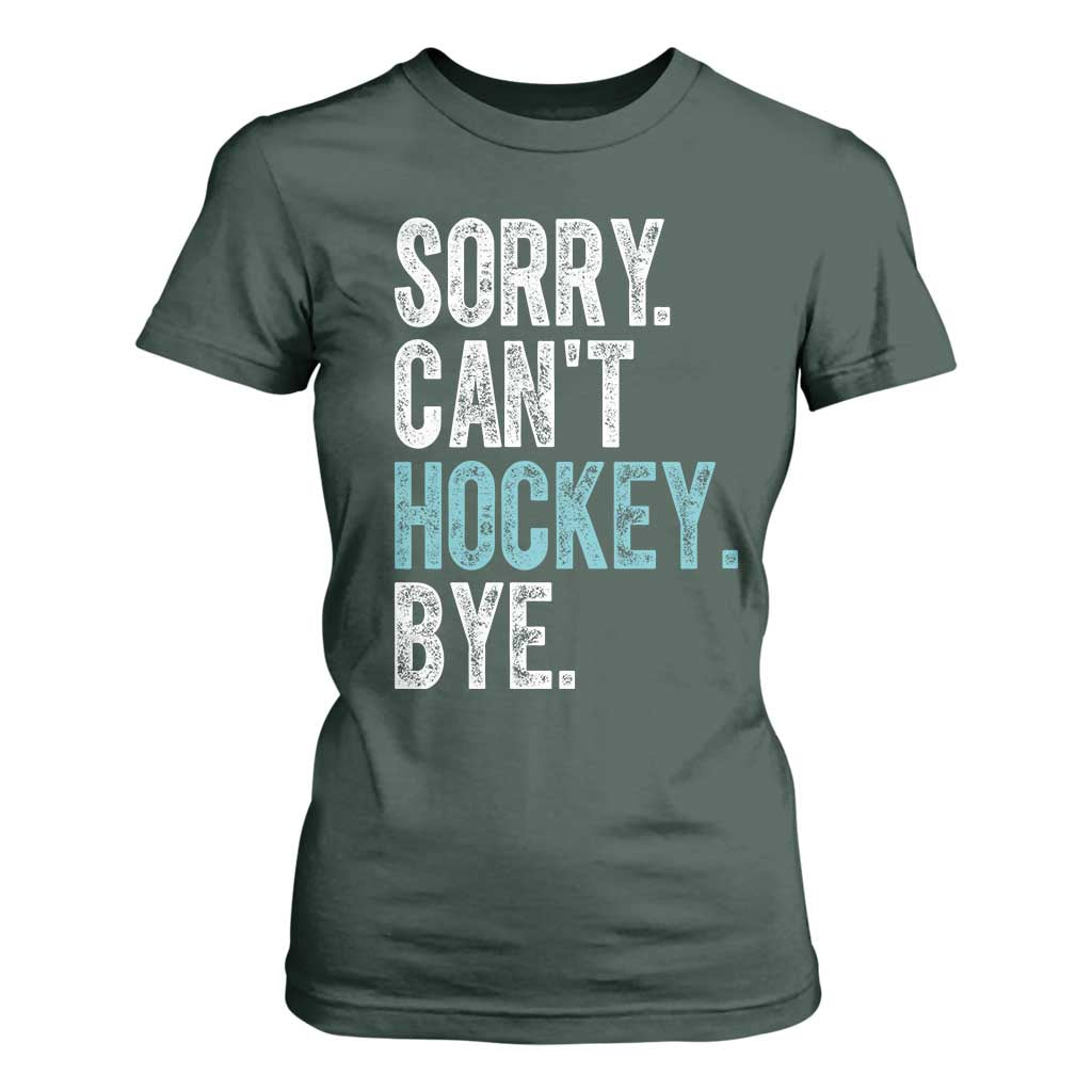 Funny Sorry Cant Hockey Bye T Shirt For Women Ice Hockey Player TS11 Dark Forest Green Print Your Wear