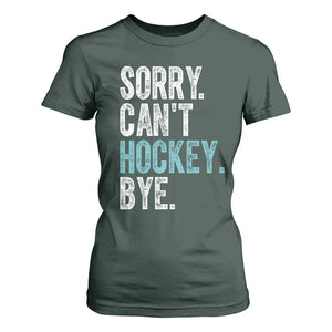 Funny Sorry Cant Hockey Bye T Shirt For Women Ice Hockey Player TS11 Dark Forest Green Print Your Wear
