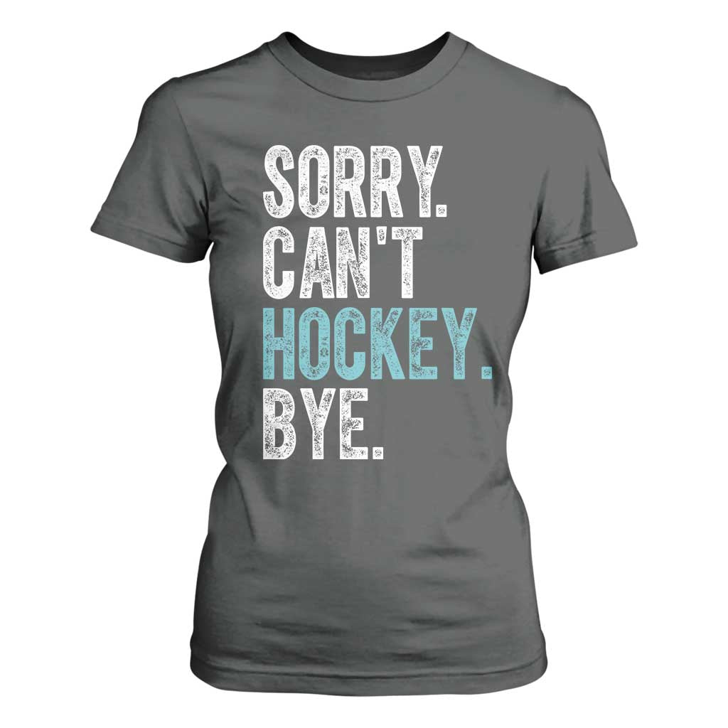 Funny Sorry Cant Hockey Bye T Shirt For Women Ice Hockey Player TS11 Dark Heather Print Your Wear