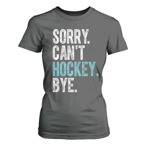 Funny Sorry Cant Hockey Bye T Shirt For Women Ice Hockey Player TS11 Dark Heather Print Your Wear