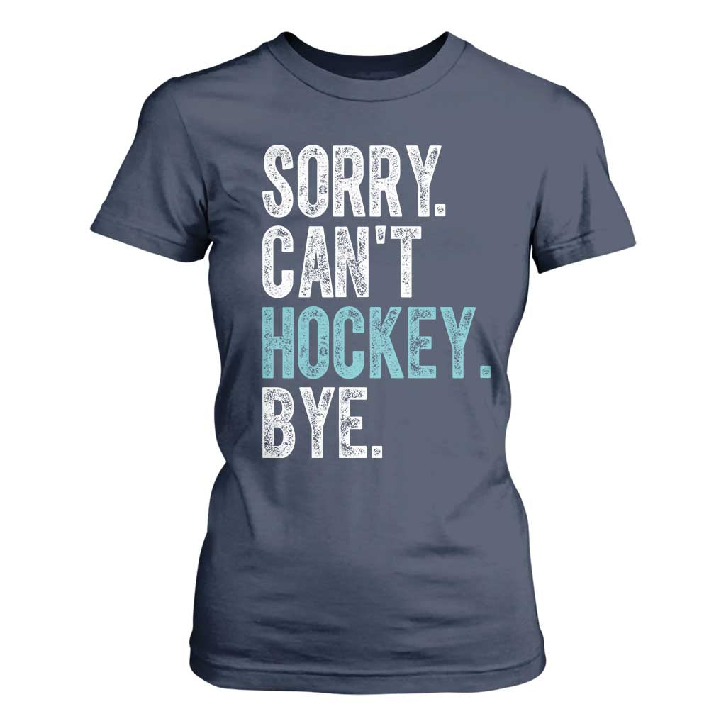 Funny Sorry Cant Hockey Bye T Shirt For Women Ice Hockey Player TS11 Navy Print Your Wear