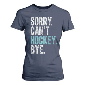 Funny Sorry Cant Hockey Bye T Shirt For Women Ice Hockey Player TS11 Navy Print Your Wear