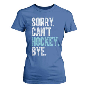 Funny Sorry Cant Hockey Bye T Shirt For Women Ice Hockey Player TS11 Royal Blue Print Your Wear