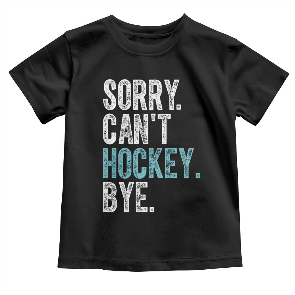 Funny Sorry Cant Hockey Bye Toddler T Shirt Ice Hockey Player TS11 Black Print Your Wear