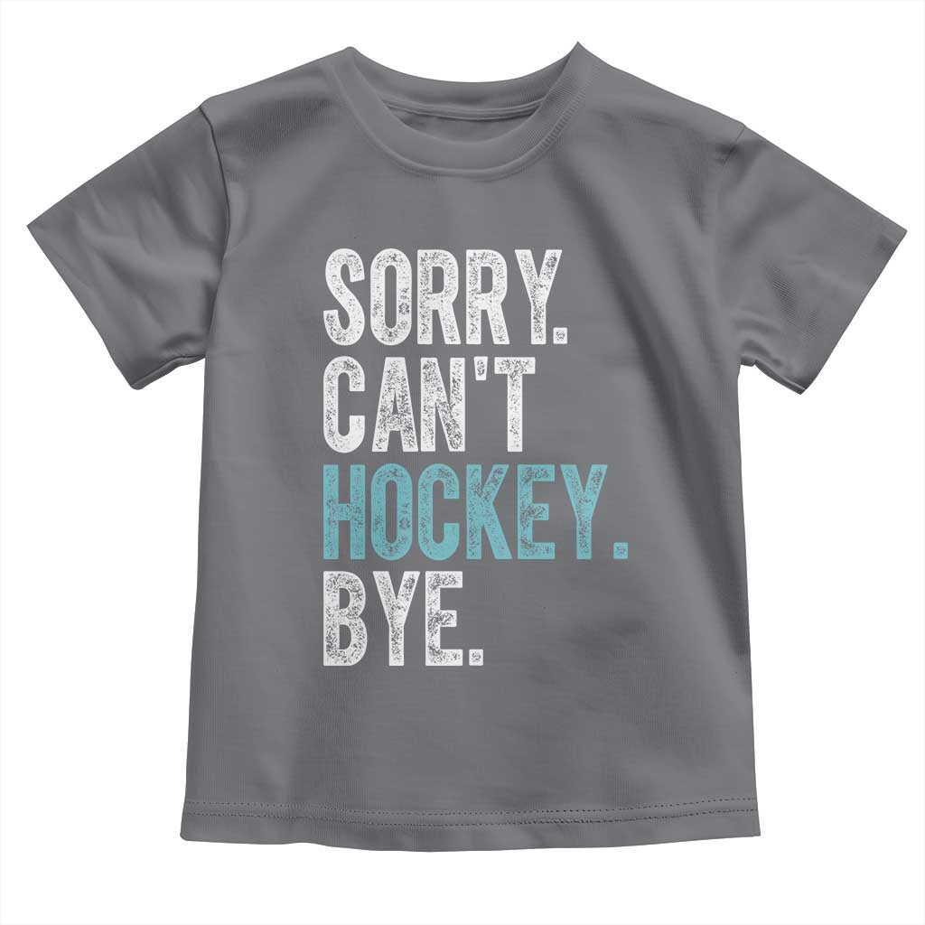 Funny Sorry Cant Hockey Bye Toddler T Shirt Ice Hockey Player TS11 Charcoal Print Your Wear