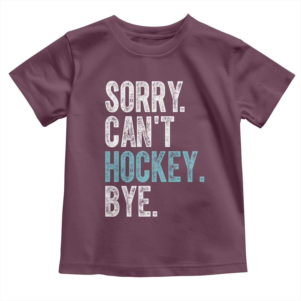 Funny Sorry Cant Hockey Bye Toddler T Shirt Ice Hockey Player TS11 Maroon Print Your Wear
