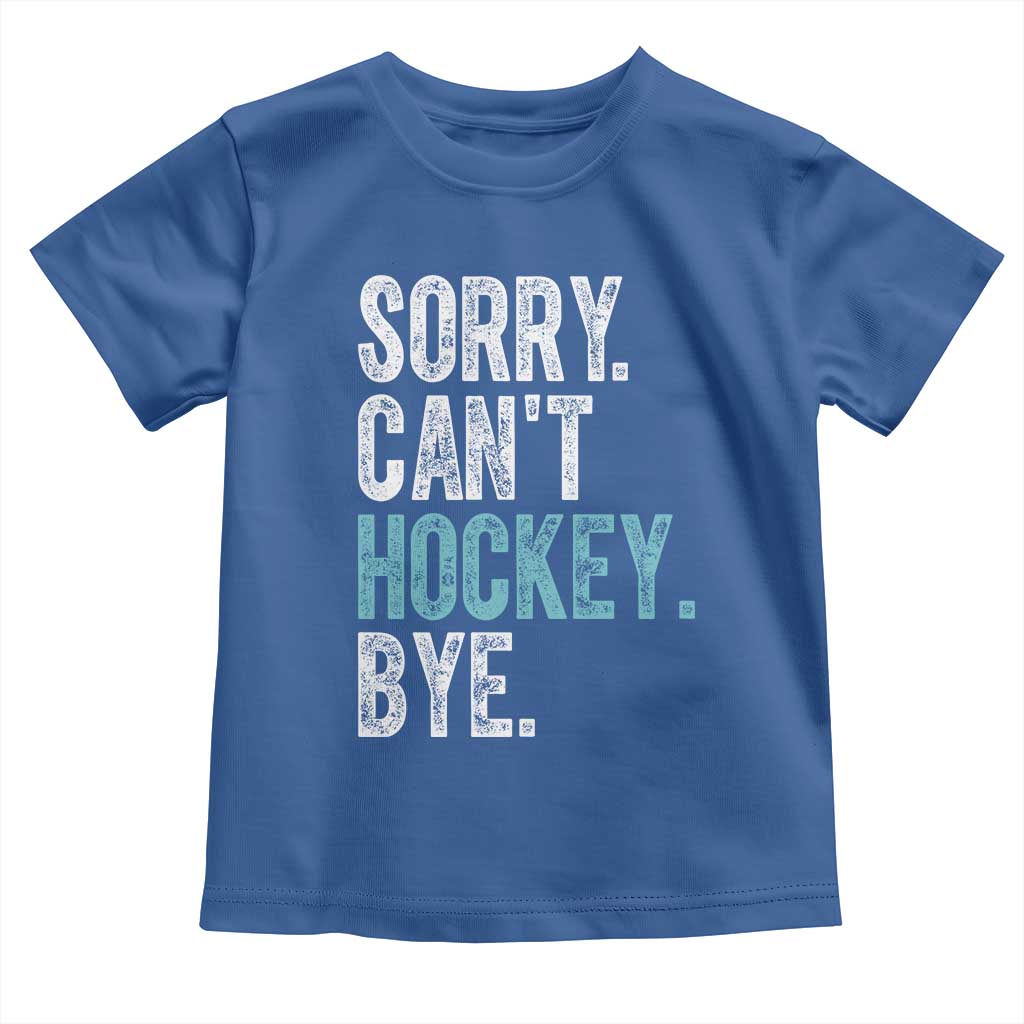 Funny Sorry Cant Hockey Bye Toddler T Shirt Ice Hockey Player TS11 Royal Blue Print Your Wear