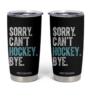 Funny Sorry Cant Hockey Bye Tumbler Cup Ice Hockey Player TS11 Black Print Your Wear
