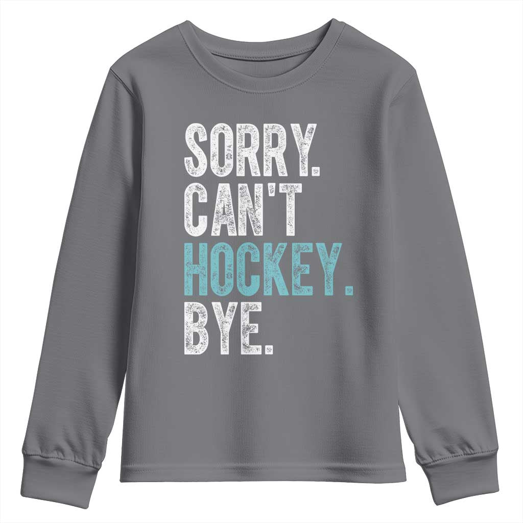 Funny Sorry Cant Hockey Bye Youth Sweatshirt Ice Hockey Player TS11 Charcoal Print Your Wear