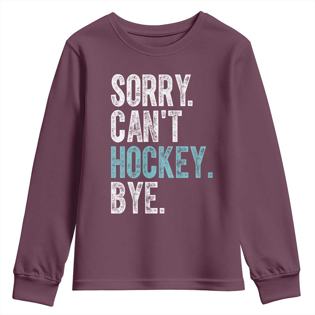 Funny Sorry Cant Hockey Bye Youth Sweatshirt Ice Hockey Player TS11 Maroon Print Your Wear