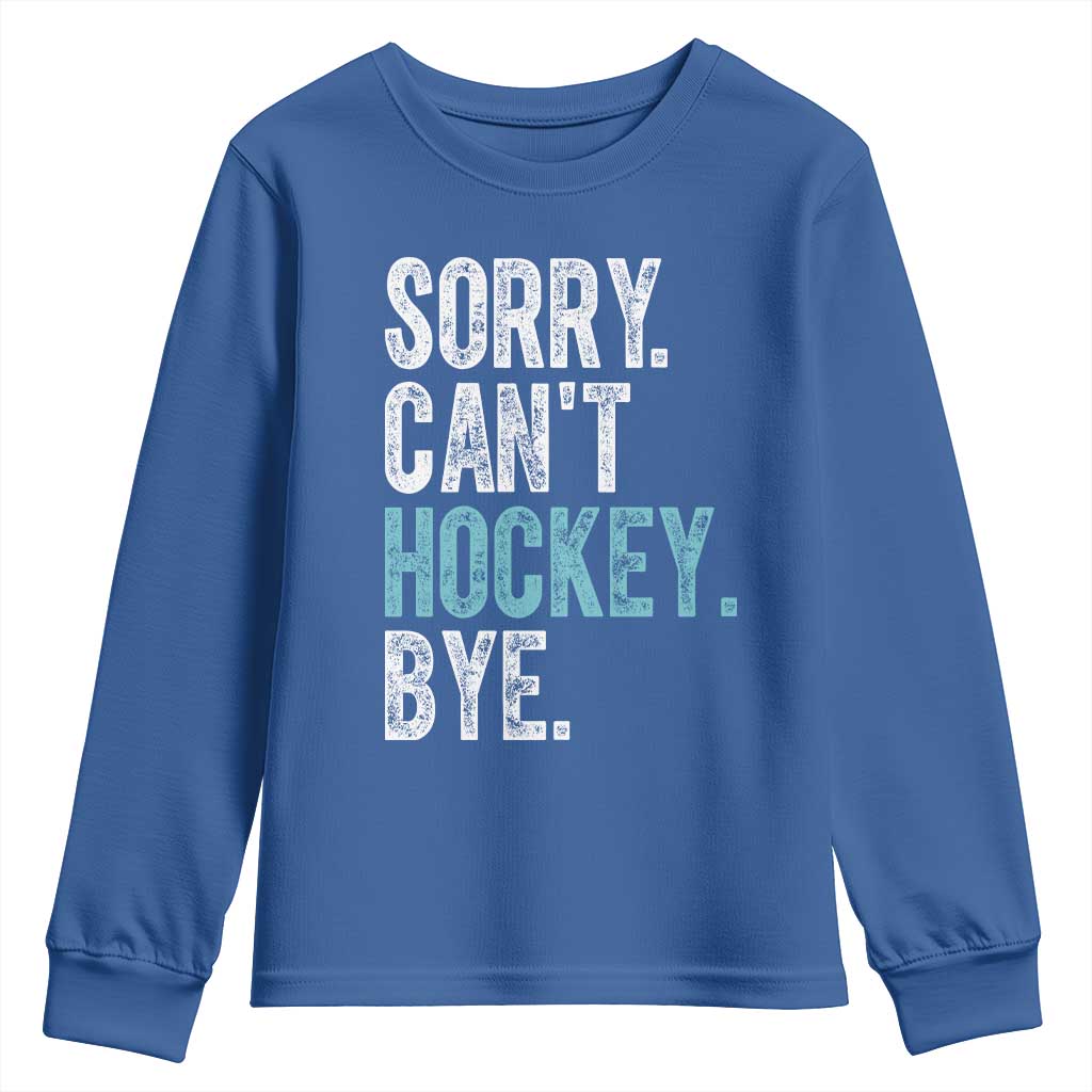 Funny Sorry Cant Hockey Bye Youth Sweatshirt Ice Hockey Player TS11 Royal Blue Print Your Wear