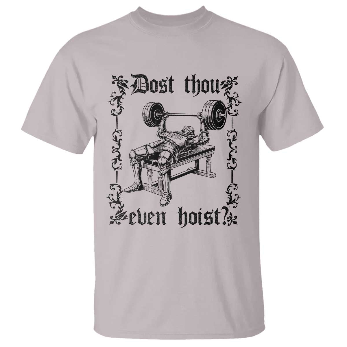 Funny Gym Meme Dost Thou Even Hoist T Shirt Medieval Knight Weight Lifting Workout TS11 Ice Gray Print Your Wear