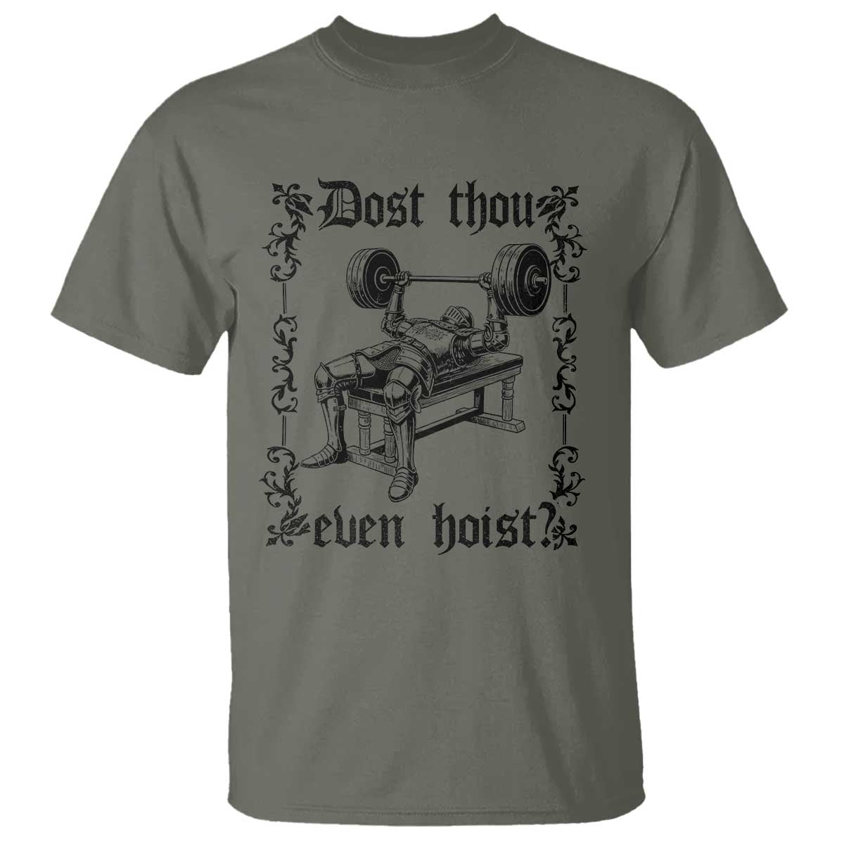 Funny Gym Meme Dost Thou Even Hoist T Shirt Medieval Knight Weight Lifting Workout TS11 Military Green Print Your Wear