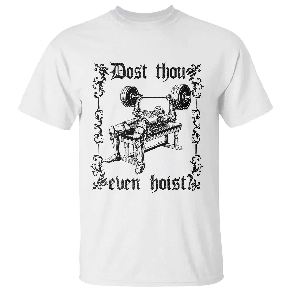 Funny Gym Meme Dost Thou Even Hoist T Shirt Medieval Knight Weight Lifting Workout TS11 White Print Your Wear