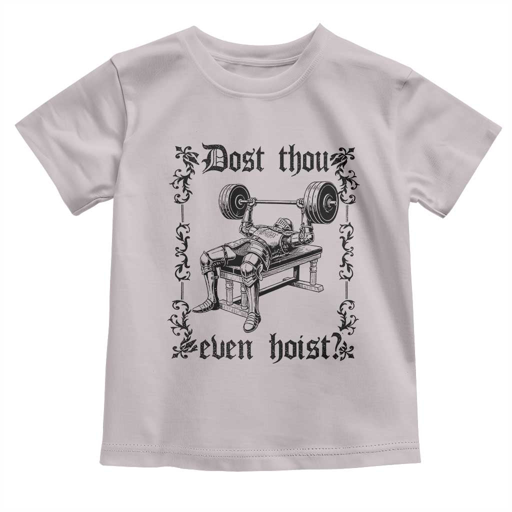 Funny Gym Meme Dost Thou Even Hoist Toddler T Shirt Medieval Knight Weight Lifting Workout TS11 Ice Gray Print Your Wear