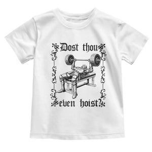 Funny Gym Meme Dost Thou Even Hoist Toddler T Shirt Medieval Knight Weight Lifting Workout TS11 White Print Your Wear
