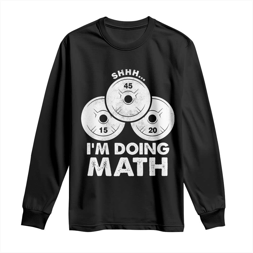 Funny Shhh I Am Doing Math Weightlifting Workout Training Long Sleeve Shirt TS11 Black Print Your Wear