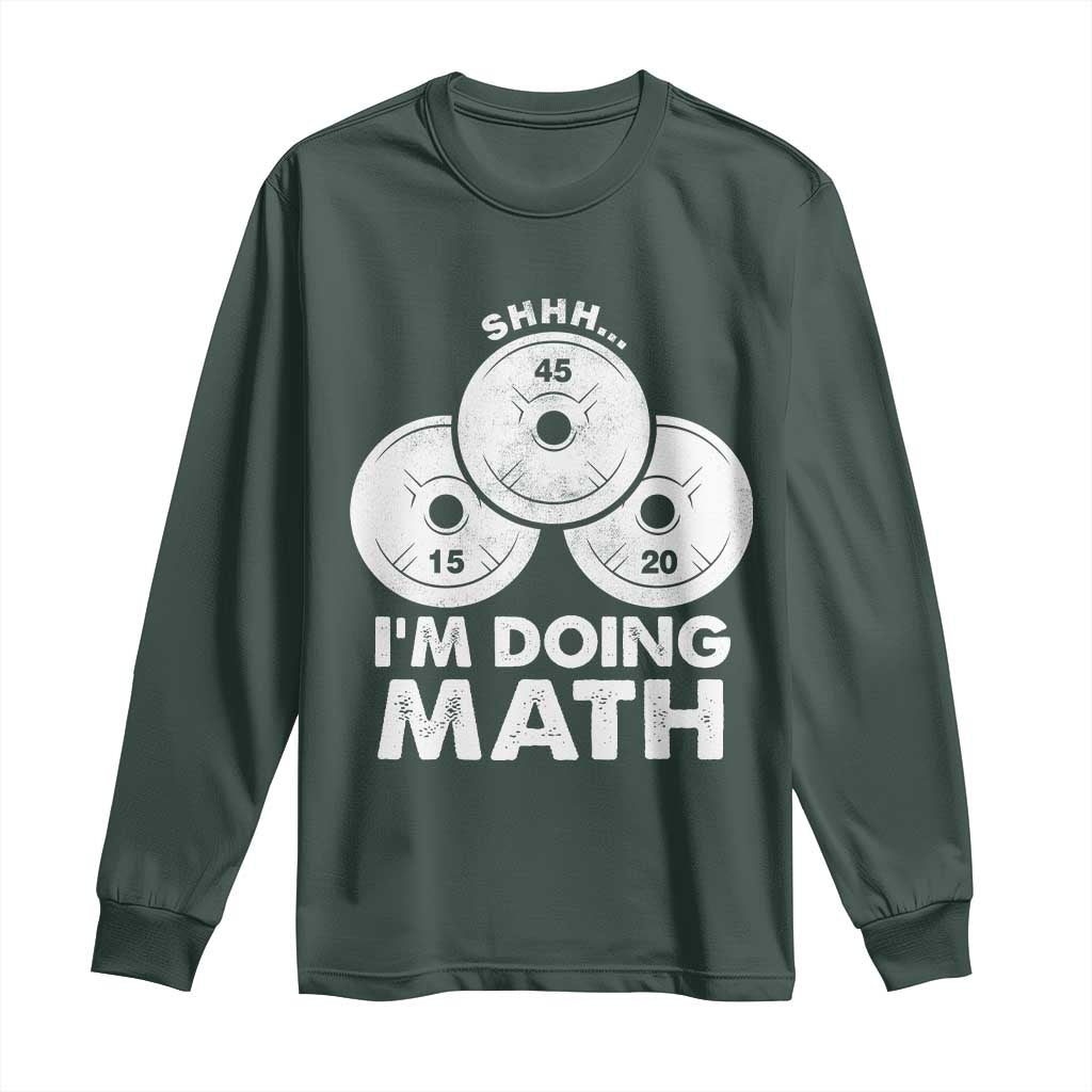 Funny Shhh I Am Doing Math Weightlifting Workout Training Long Sleeve Shirt TS11 Dark Forest Green Print Your Wear