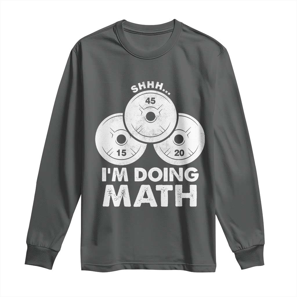 Funny Shhh I Am Doing Math Weightlifting Workout Training Long Sleeve Shirt TS11 Dark Heather Print Your Wear