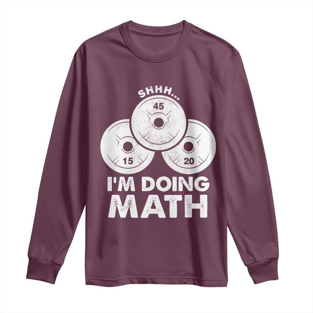 Funny Shhh I Am Doing Math Weightlifting Workout Training Long Sleeve Shirt TS11 Maroon Print Your Wear