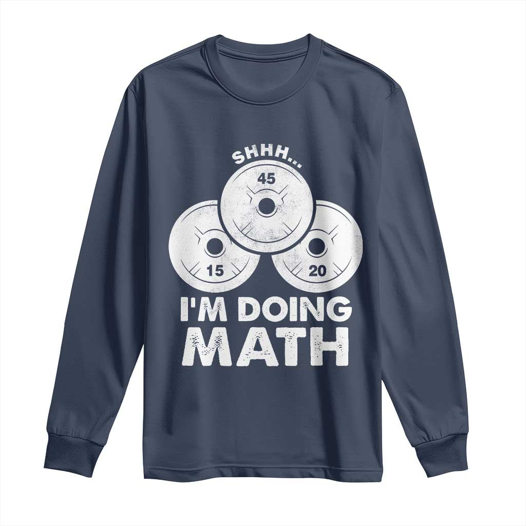 Funny Shhh I Am Doing Math Weightlifting Workout Training Long Sleeve Shirt TS11 Navy Print Your Wear