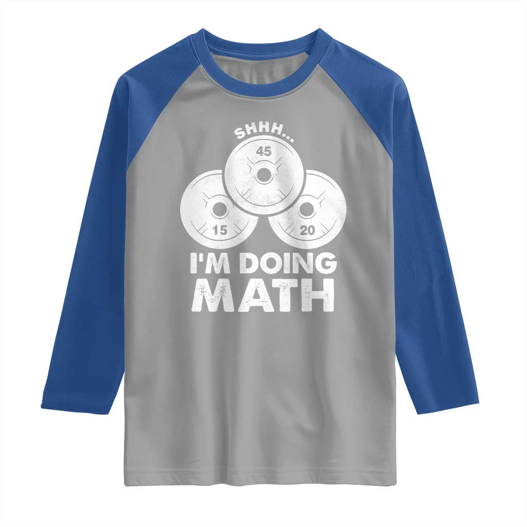 Funny Shhh I Am Doing Math Weightlifting Workout Training Raglan Shirt TS11 Sport Gray Royal Print Your Wear