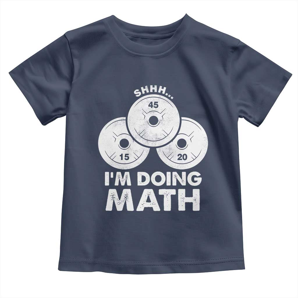 Funny Shhh I Am Doing Math Weightlifting Workout Training Toddler T Shirt TS11 Navy Print Your Wear