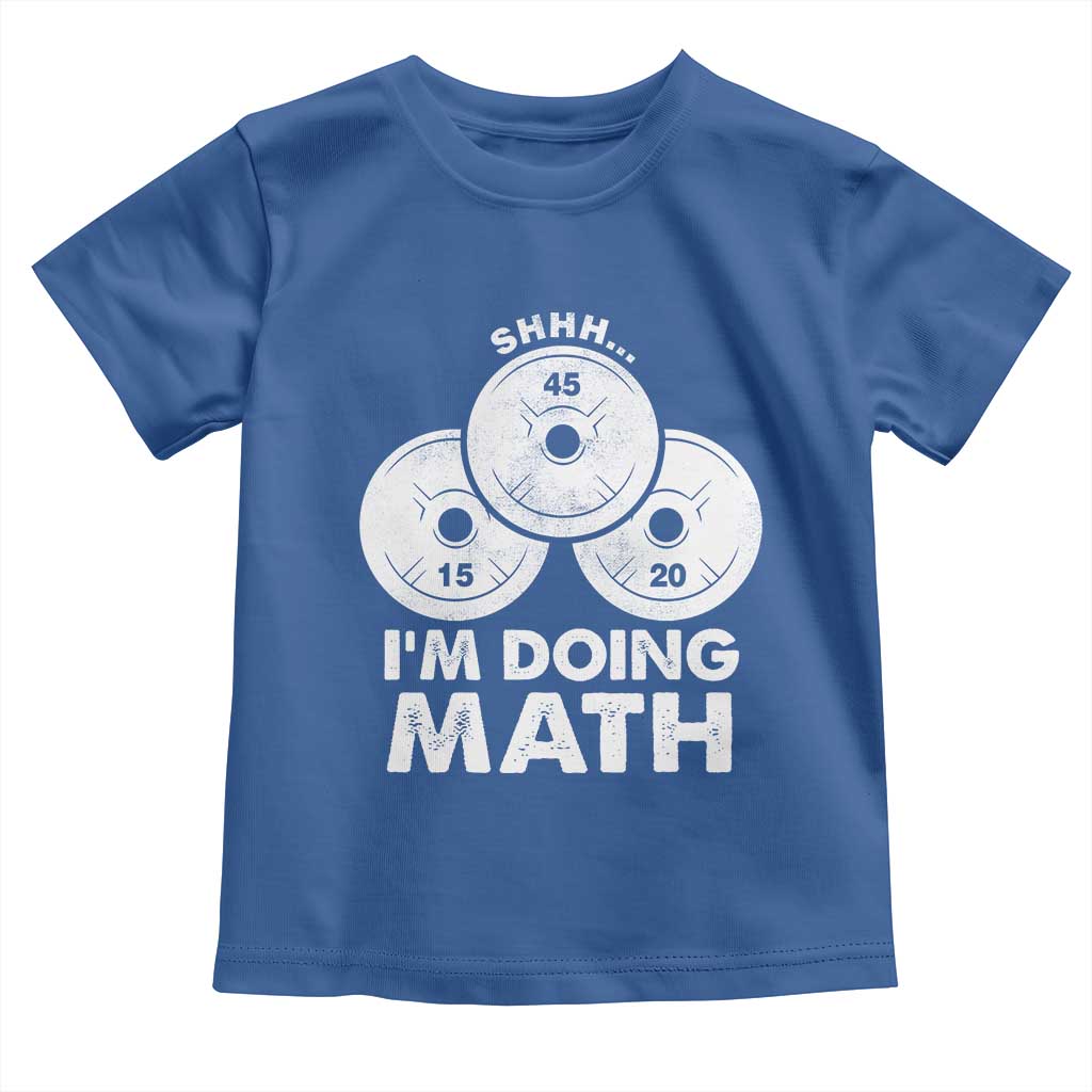 Funny Shhh I Am Doing Math Weightlifting Workout Training Toddler T Shirt TS11 Royal Blue Print Your Wear