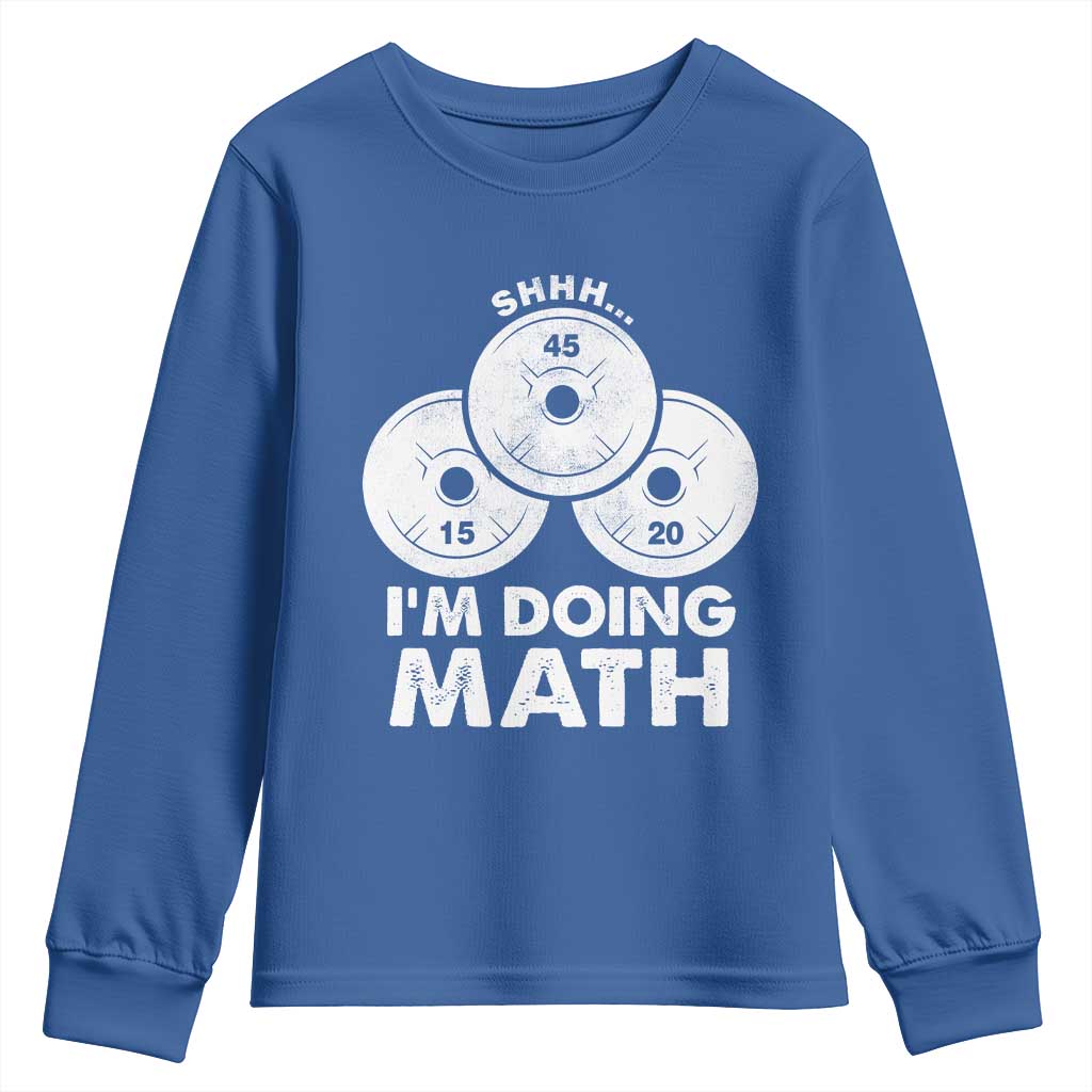 Funny Shhh I Am Doing Math Weightlifting Workout Training Youth Sweatshirt TS11 Royal Blue Print Your Wear