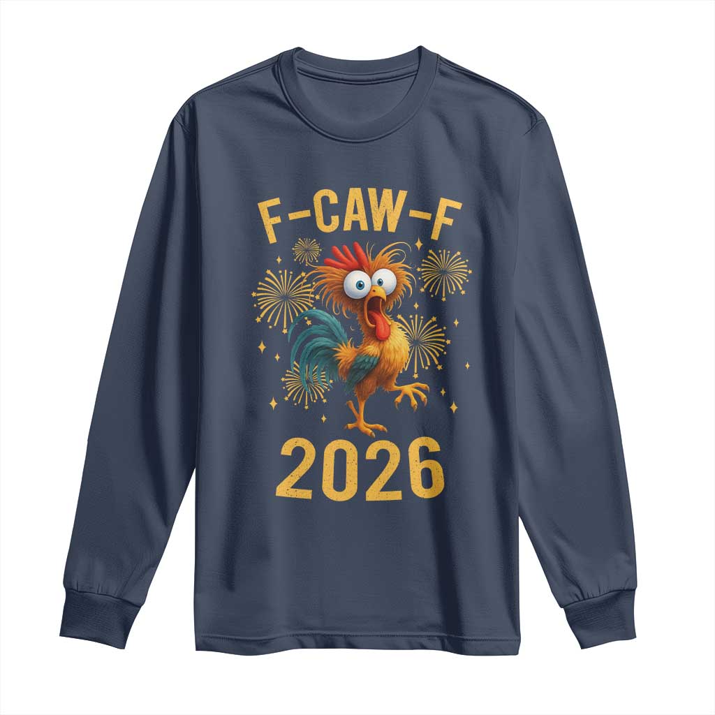 F Caw F 2026 Happy New Year Long Sleeve Shirt - Funny Chicken Rooster Holiday Humor Tee TS11 Navy Print Your Wear