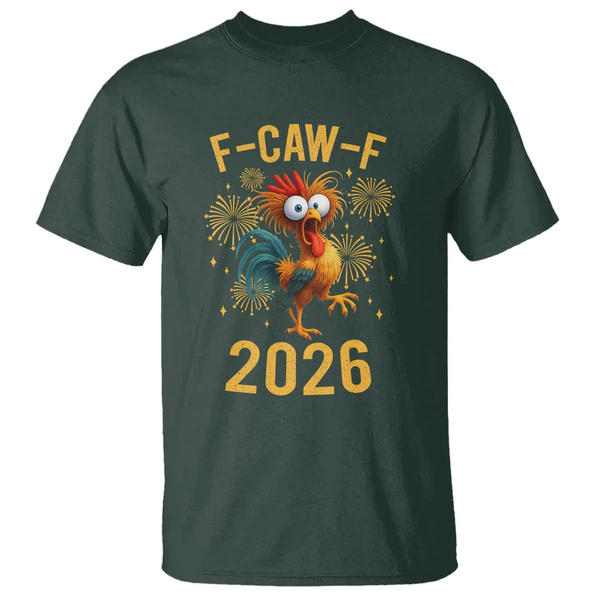 F Caw F 2026 Happy New Year T Shirt Funny Chicken Rooster TS11 Dark Forest Green Print Your Wear