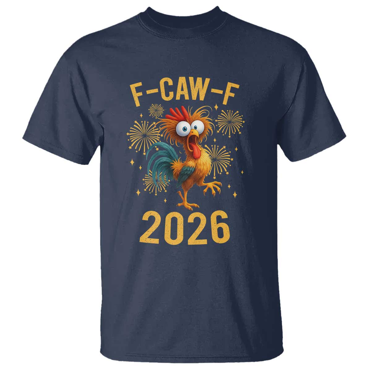 F Caw F 2026 Happy New Year T Shirt Funny Chicken Rooster TS11 Navy Print Your Wear