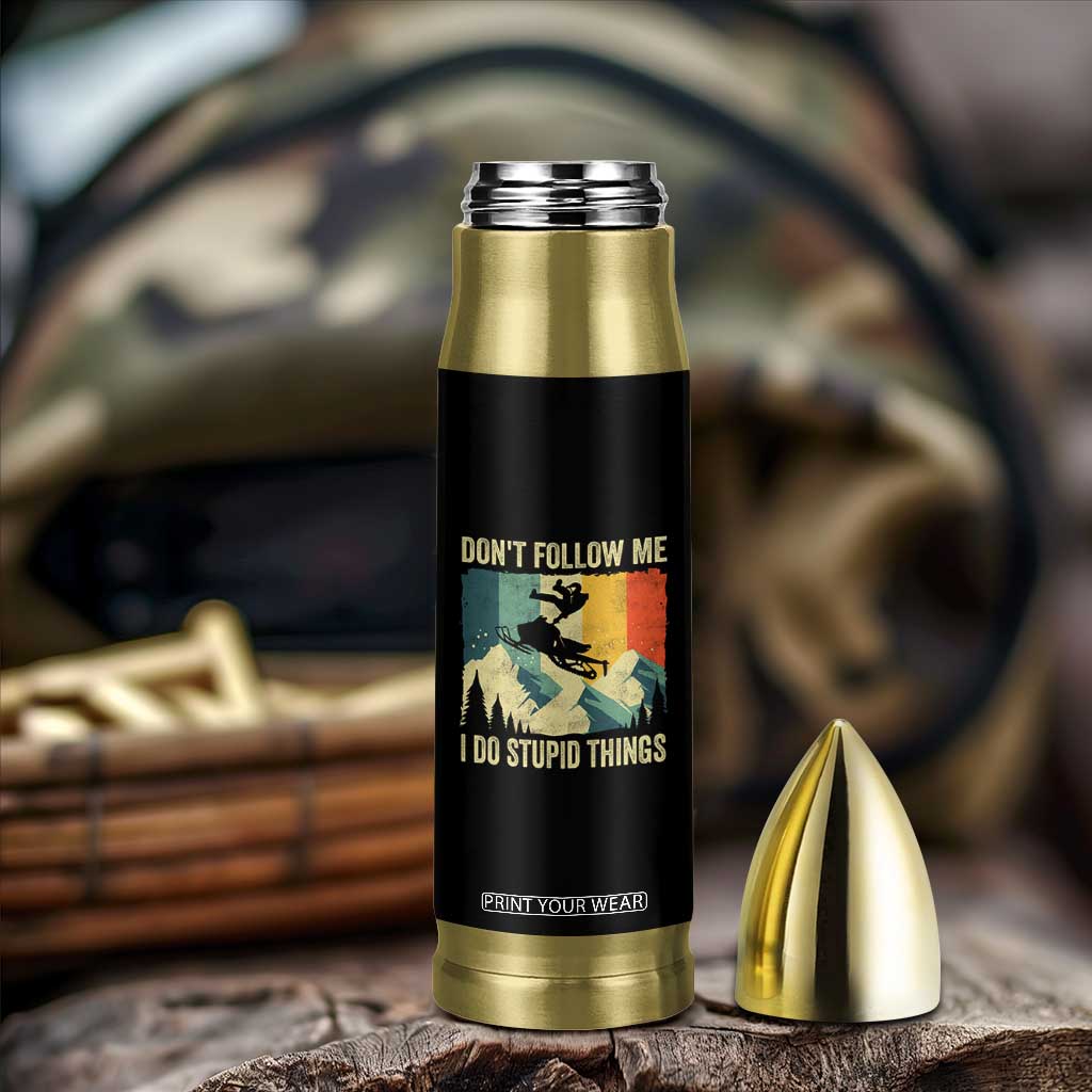 Funny Snowmobile Bullet Tumbler Don't Follow Me I Do Stupid Things Winter Sport TS11 Print Your Wear