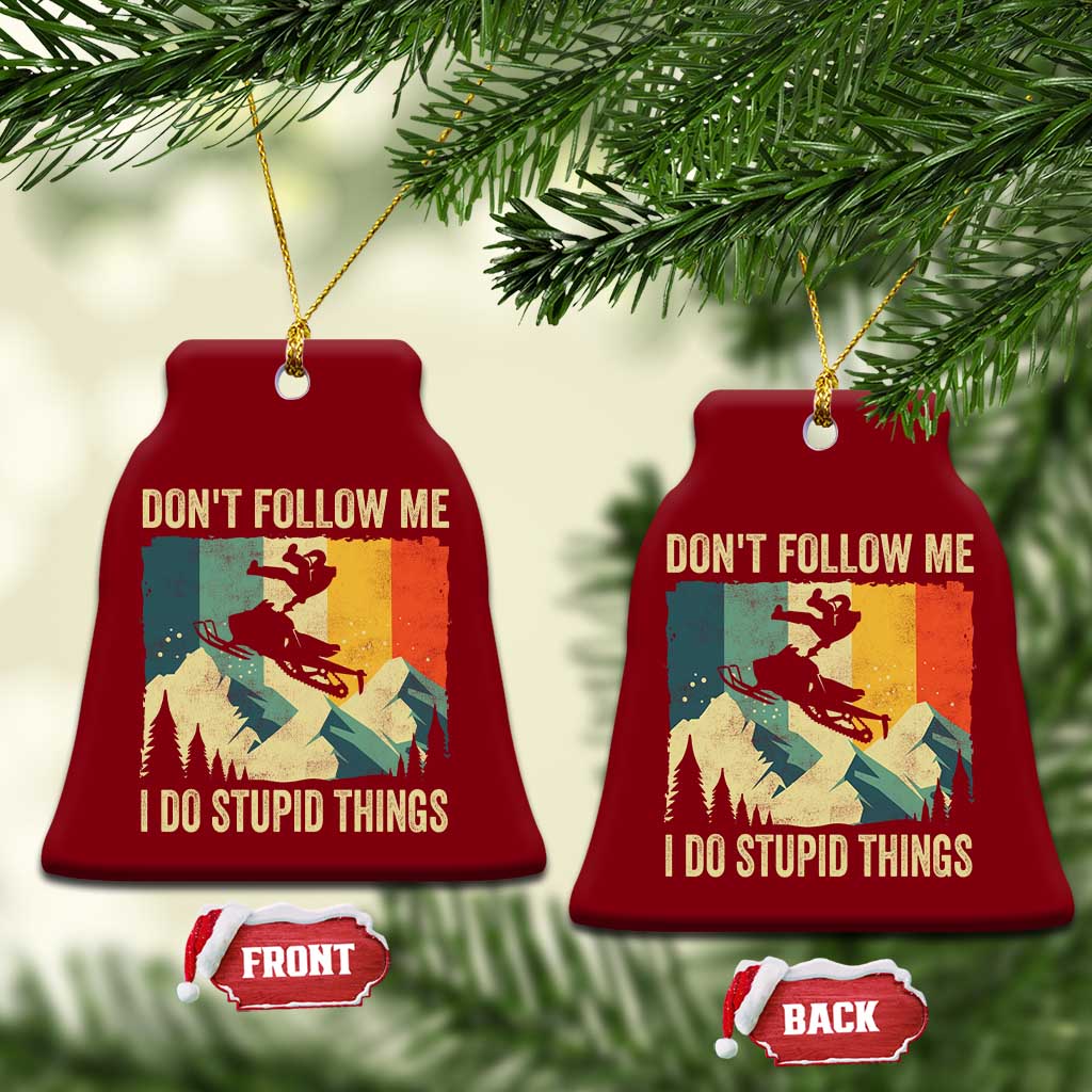 Funny Snowmobile Ceramic Ornament Don't Follow Me I Do Stupid Things Winter Sport TS11 Print Your Wear