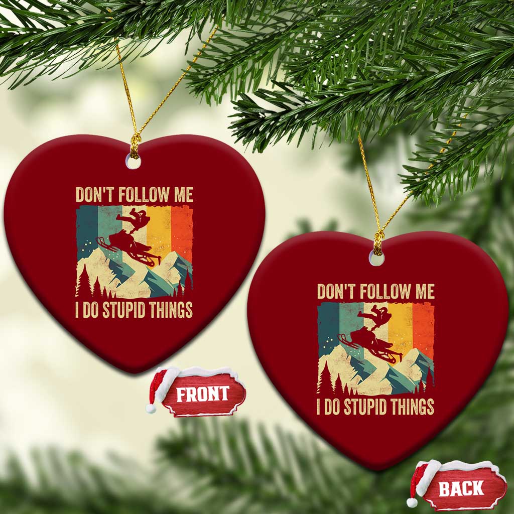 Funny Snowmobile Ceramic Ornament Don't Follow Me I Do Stupid Things Winter Sport TS11 Print Your Wear