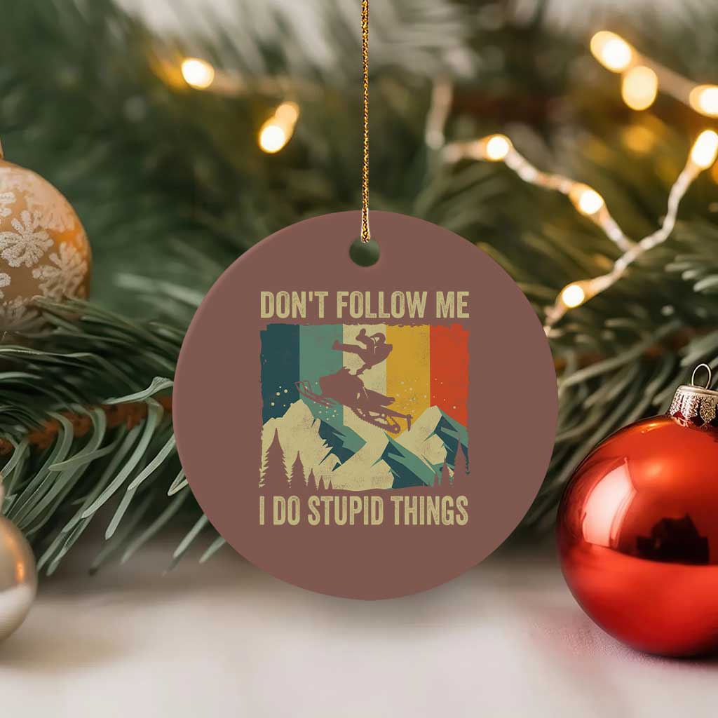Funny Snowmobile Ceramic Ornament Don't Follow Me I Do Stupid Things Winter Sport TS11 1pc Mocha Print Your Wear