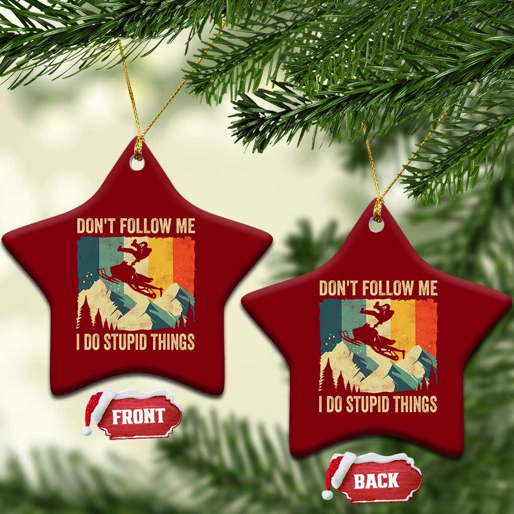 Funny Snowmobile Ceramic Ornament Don't Follow Me I Do Stupid Things Winter Sport TS11 Print Your Wear