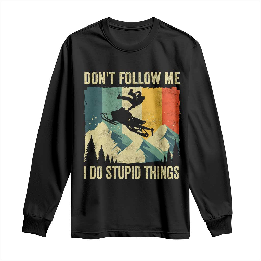 Funny Snowmobile Long Sleeve Shirt Don't Follow Me I Do Stupid Things Winter Sport TS11 Black Print Your Wear