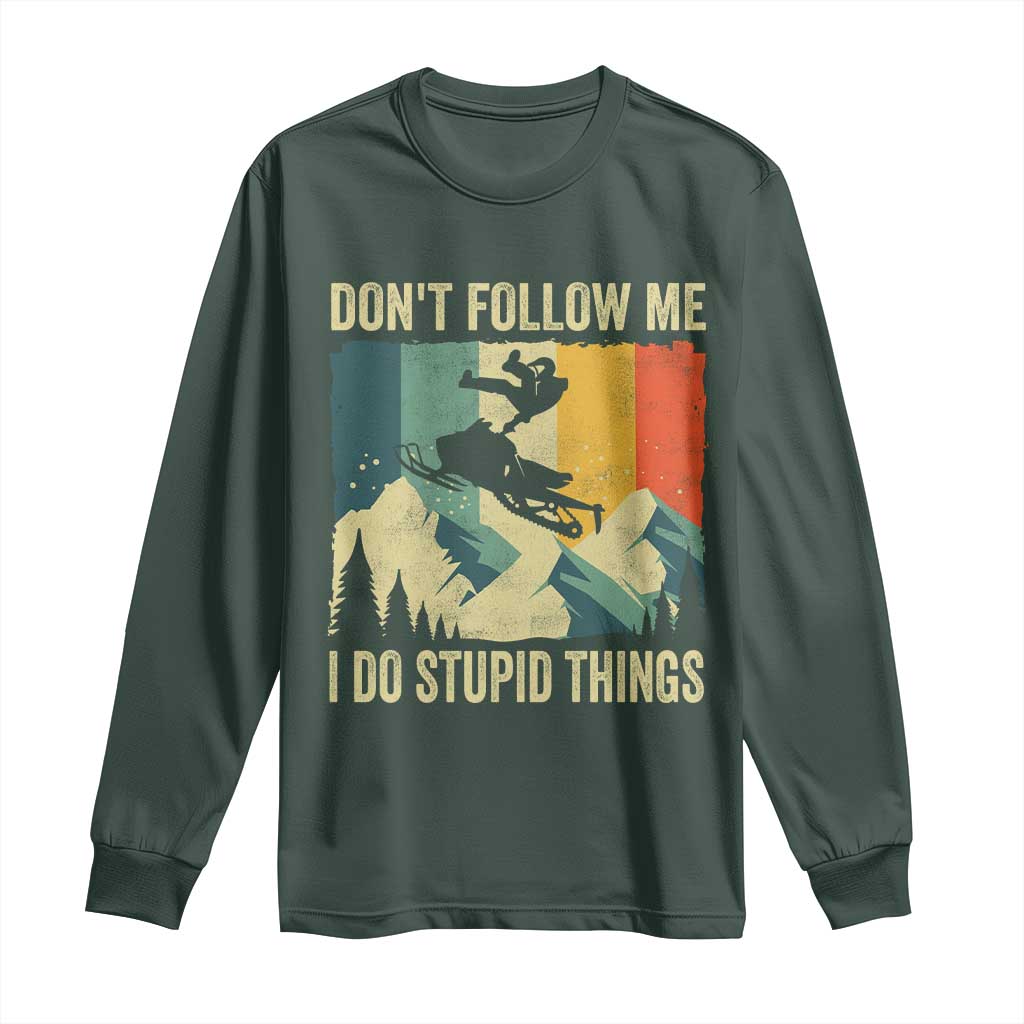 Funny Snowmobile Long Sleeve Shirt Don't Follow Me I Do Stupid Things Winter Sport TS11 Dark Forest Green Print Your Wear