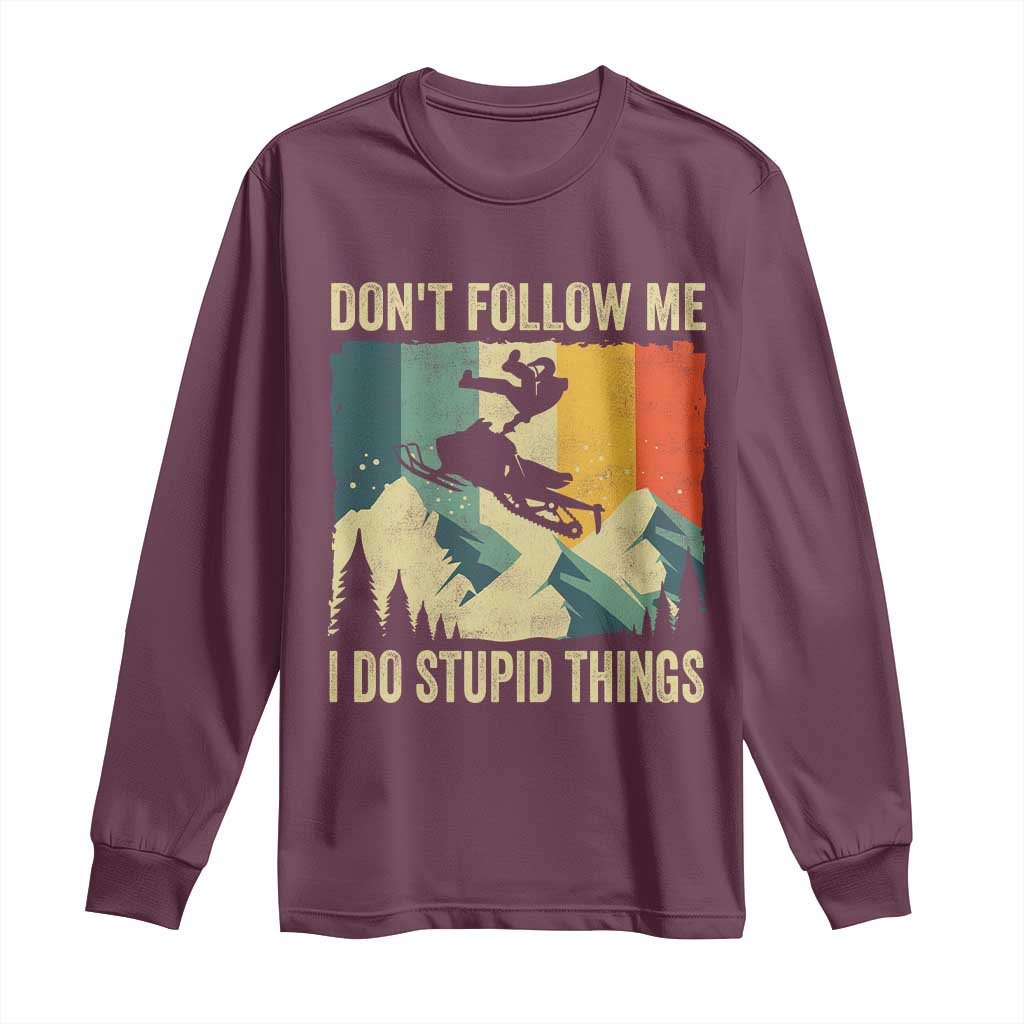 Funny Snowmobile Long Sleeve Shirt Don't Follow Me I Do Stupid Things Winter Sport TS11 Maroon Print Your Wear