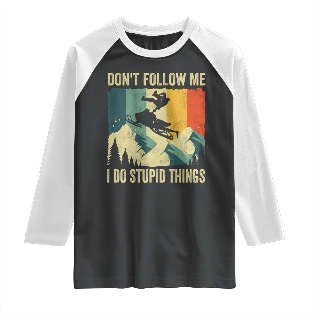 Funny Snowmobile Raglan Shirt Don't Follow Me I Do Stupid Things Winter Sport TS11 Black White Print Your Wear