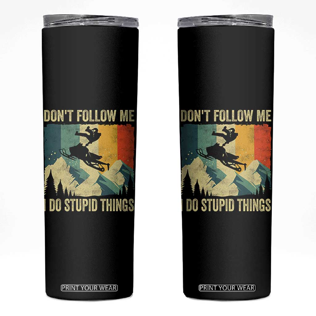 Funny Snowmobile Skinny Tumbler Don't Follow Me I Do Stupid Things Winter Sport TS11 Black Print Your Wear
