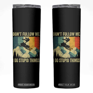 Funny Snowmobile Skinny Tumbler Don't Follow Me I Do Stupid Things Winter Sport TS11 Black Print Your Wear