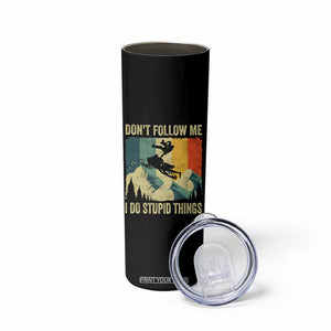 Funny Snowmobile Skinny Tumbler Don't Follow Me I Do Stupid Things Winter Sport TS11 Print Your Wear