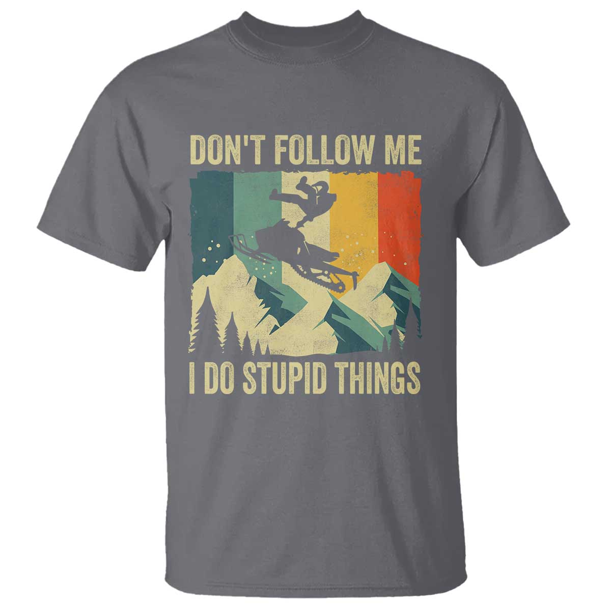 Funny Snowmobile T Shirt Don't Follow Me I Do Stupid Things Winter Sport TS11 Charcoal Print Your Wear