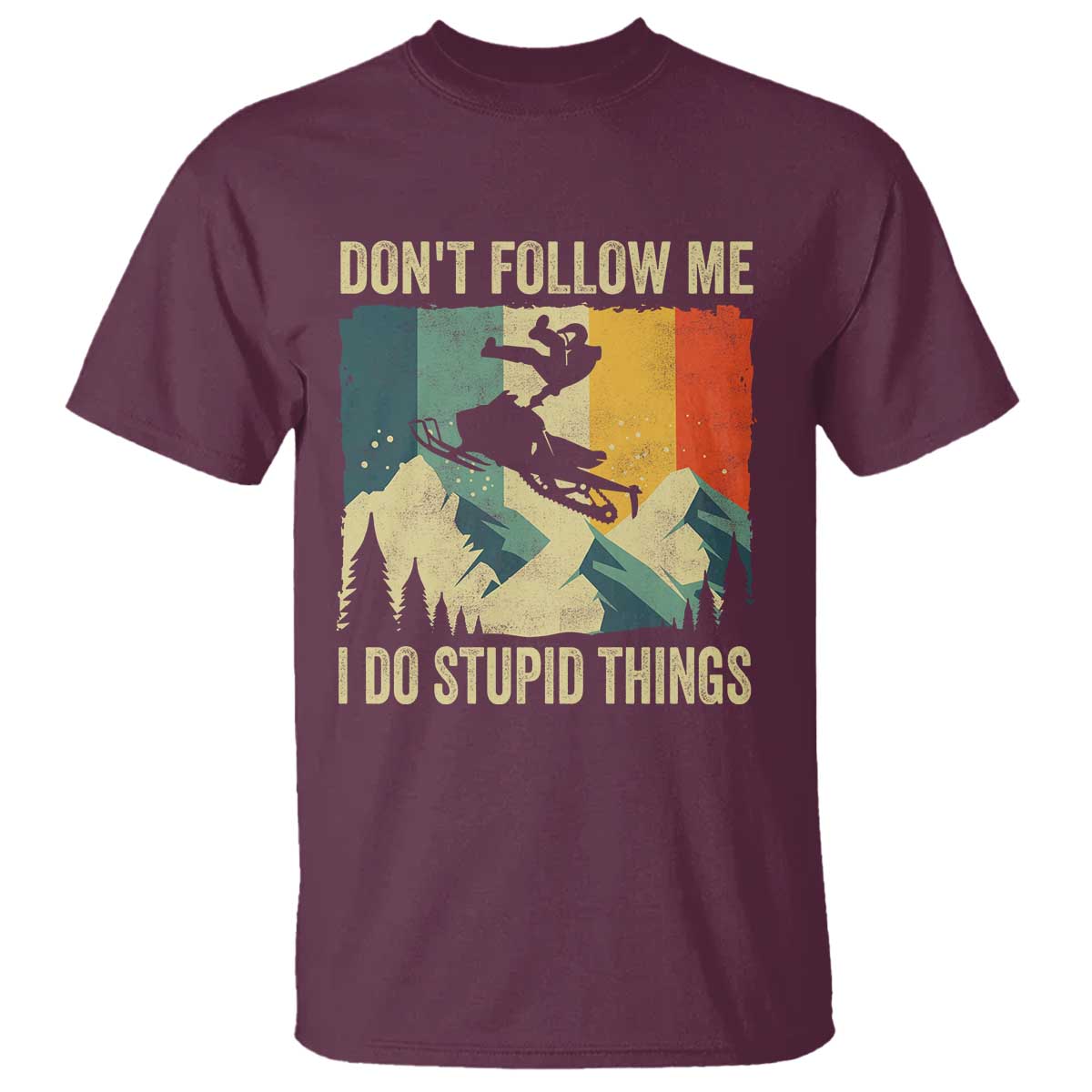 Funny Snowmobile T Shirt Don't Follow Me I Do Stupid Things Winter Sport TS11 Maroon Print Your Wear
