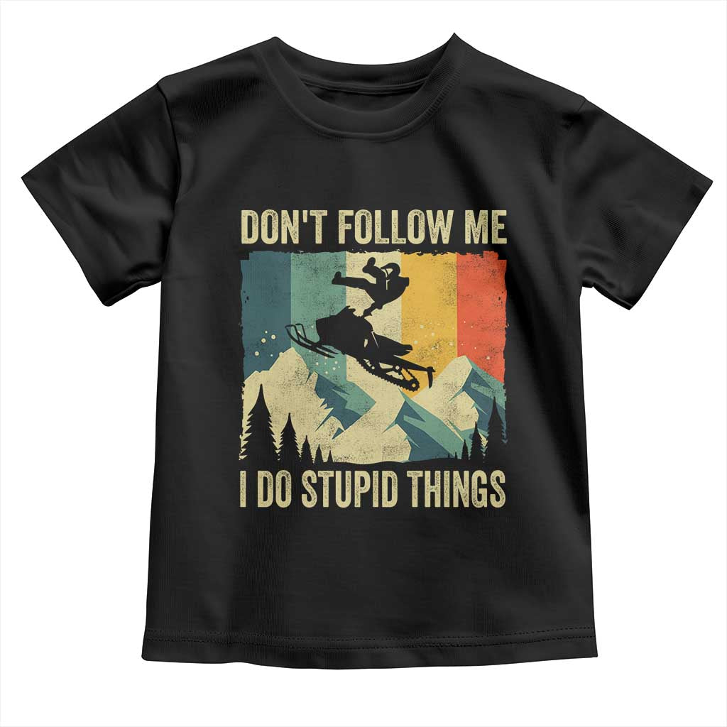 Funny Snowmobile Toddler T Shirt Don't Follow Me I Do Stupid Things Winter Sport TS11 Black Print Your Wear
