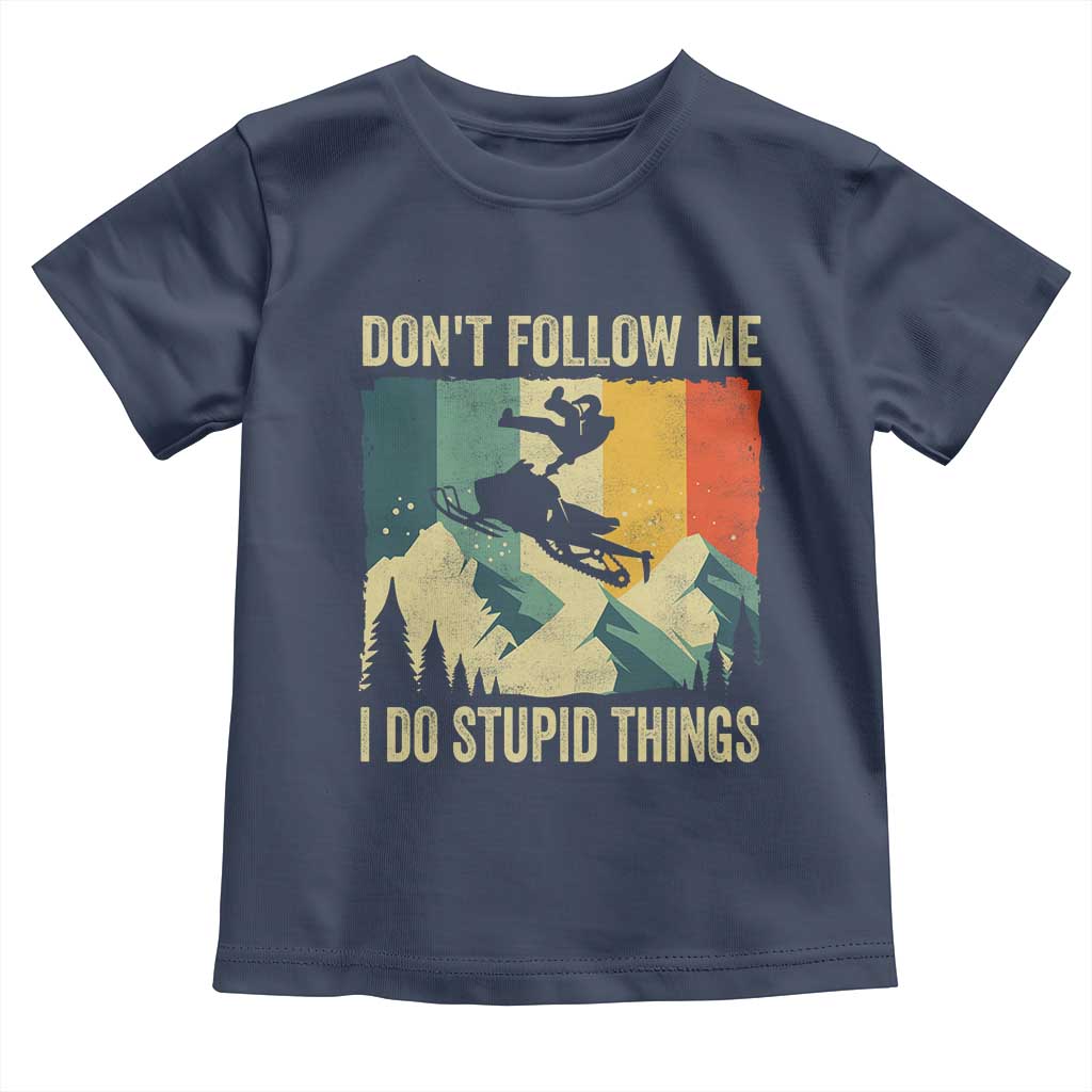 Funny Snowmobile Toddler T Shirt Don't Follow Me I Do Stupid Things Winter Sport TS11 Navy Print Your Wear