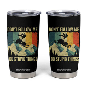 Funny Snowmobile Tumbler Cup Don't Follow Me I Do Stupid Things Winter Sport TS11 Black Print Your Wear
