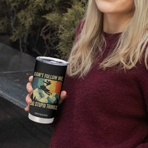 Funny Snowmobile Tumbler Cup Don't Follow Me I Do Stupid Things Winter Sport TS11 Print Your Wear
